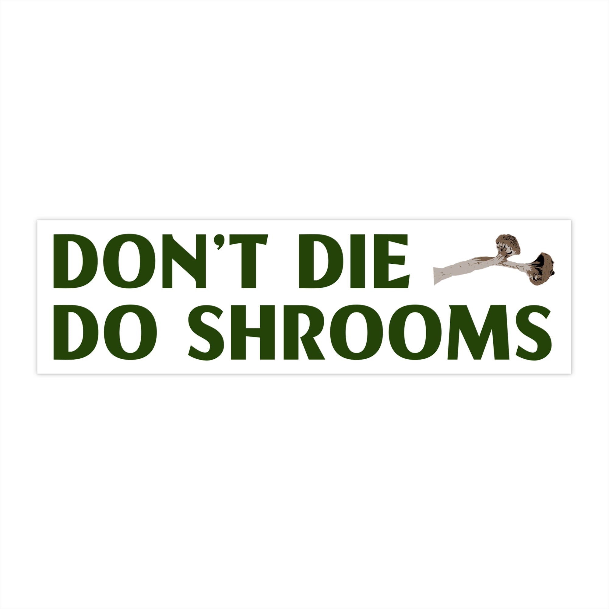 "DON'T DIE DO SHROOMS" Bumper Sticker
