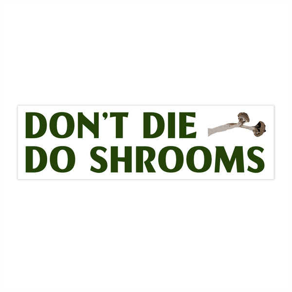 "DON'T DIE DO SHROOMS" Bumper Sticker